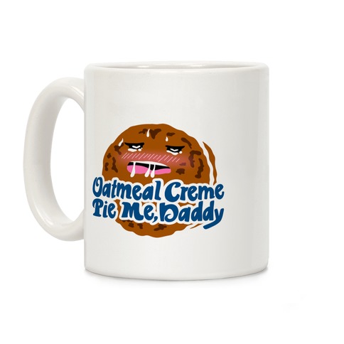 Oatmeal Creme Pie Me, Daddy Coffee Mug