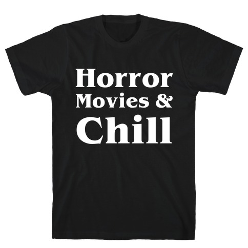 Horror Movies & Chill T-Shirt