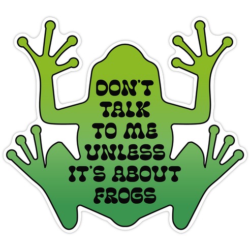 Don't Talk To Me Unless It's About Frogs Die Cut Sticker