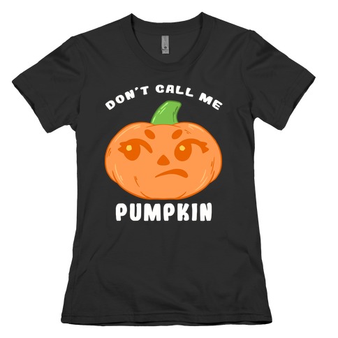 Don't Call Me Pumpkin Womens T-Shirt