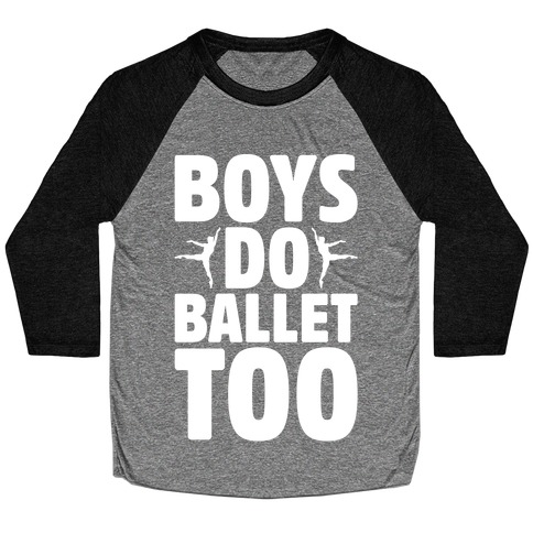 Boys Do Ballet Too White Print Baseball Tee
