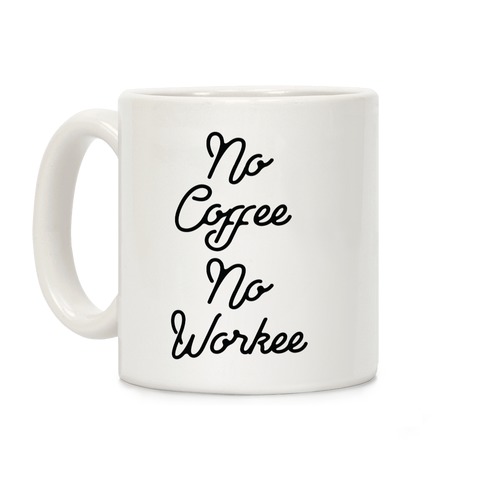 No Coffee No Workee Coffee Mug