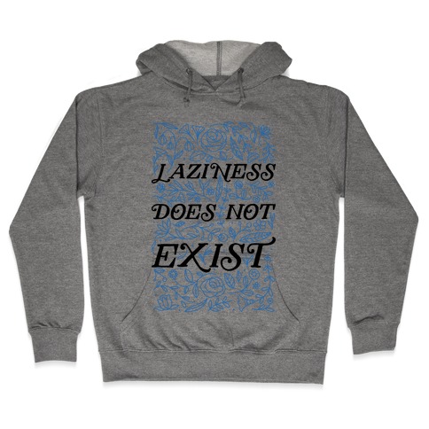 Laziness Does Not Exist Hooded Sweatshirt