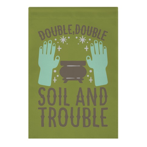 Double Double Soil And Trouble Parody Garden Flag