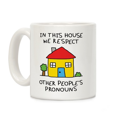 In This House We Respect Each Other's Pronouns Coffee Mug