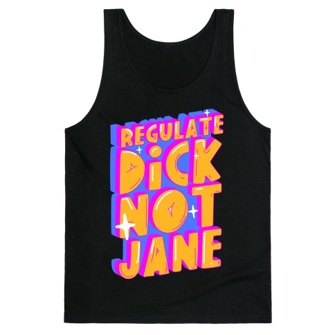 Regulate Dick Not Jane Tank Top