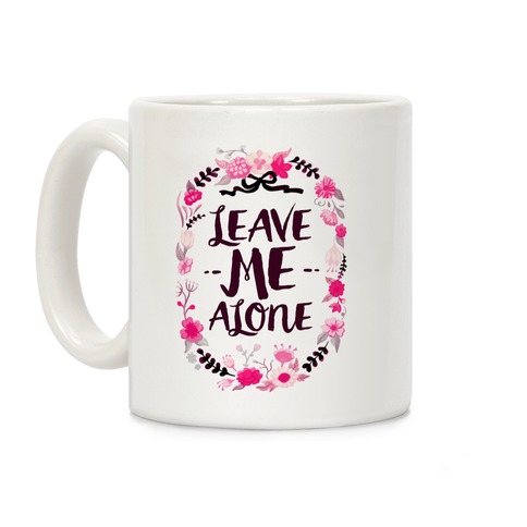 Leave Me Alone Coffee Mug