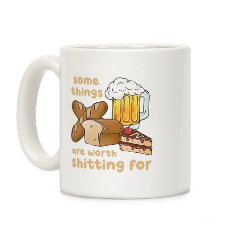 Some Things Are Worth Shitting For (Gluten Allergy) Coffee Mug