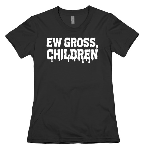 Ew Gross, Children Womens T-Shirt