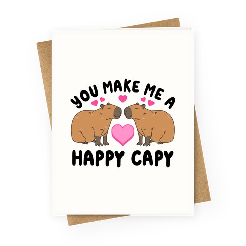 You Make Me A Happy Capy Greeting Card