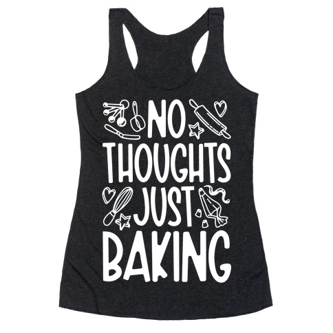 No Thoughts Just Baking Racerback Tank Top