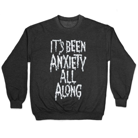 It's Been Anxiety All Along Parody White Print Pullover