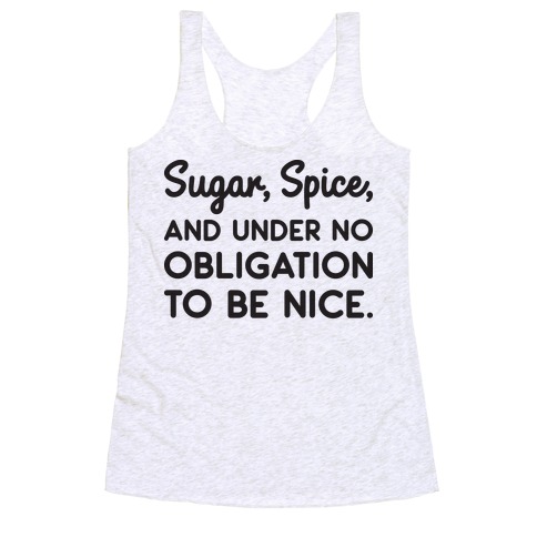 Sugar, Spice, And Under No Obligation To Be Nice. Racerback Tank Top