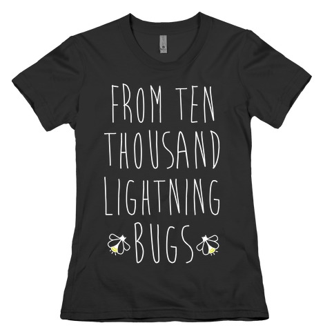 From Ten Thousand Lightning Bugs Womens T-Shirt