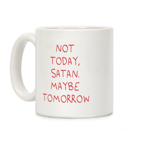 Not Today, Satan. Maybe Tomorrow Coffee Mug