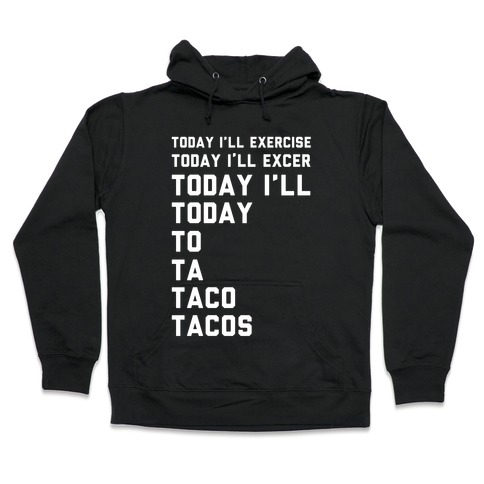 Today I'll Exercise Tacos Hooded Sweatshirt