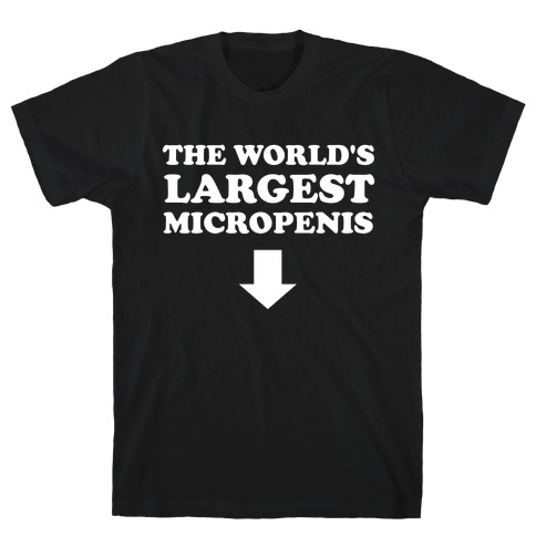The World's Largest Micropenis  T-Shirt