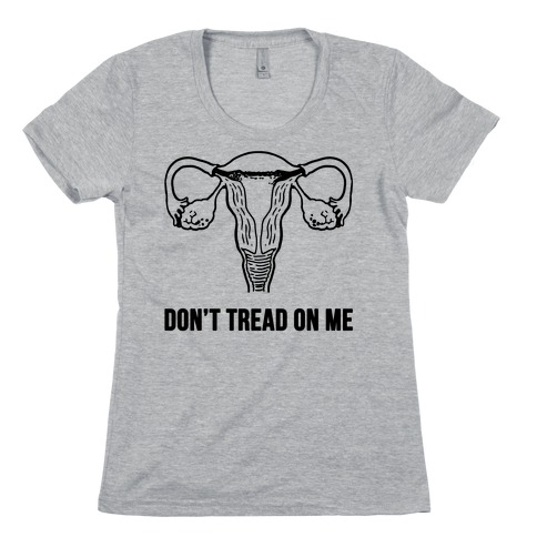 Don't Tread On Me (Pro-Choice Uterus) Womens T-Shirt