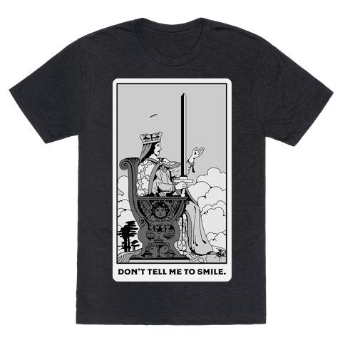 Don't Tell Me To Smile (Queen Of Swords Tarot) T-Shirt