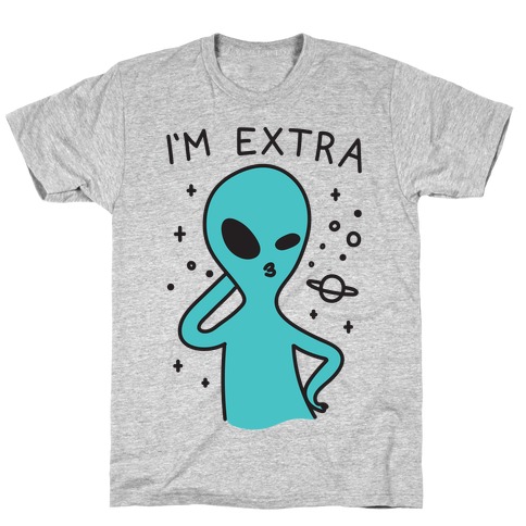 I'm Extra Alien T-Shirt