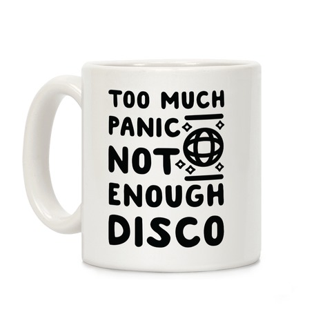 Too Much Panic Not Enough Disco Coffee Mug