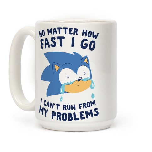 Sonic Can't Run From His Problems Coffee Mugs | LookHUMAN
