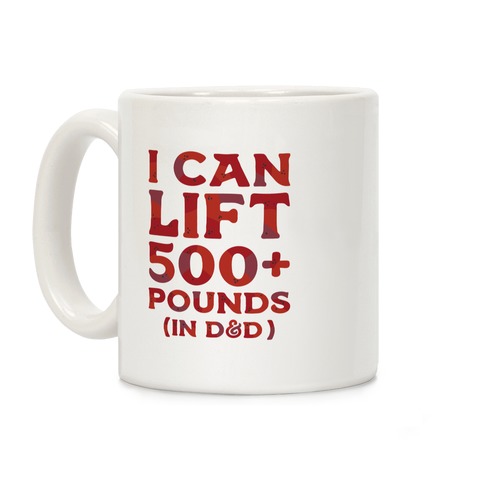 I Can Lift 500+ Pounds (In D&D) Coffee Mug