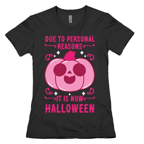 Due To Personal Reasons It Is Now Halloween Pumpkin (Pink) Womens T-Shirt