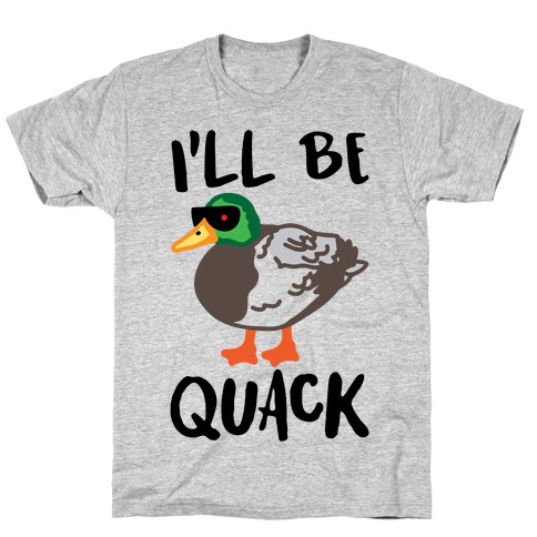 I'll Be Quack Parody T-Shirt