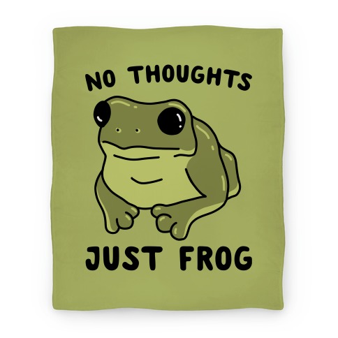 No Thoughts, Just Frog Blanket