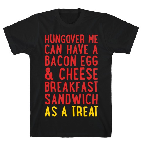 Hungover Me Can Have A Bacon Egg & Cheese Breakfast Sandwich As A Treat White Print T-Shirt