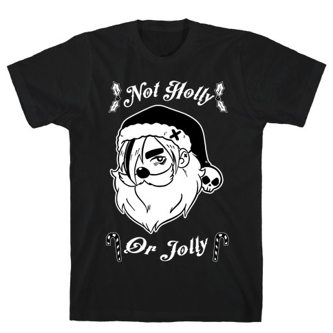 Not Holly Or Jolly T-Shirt