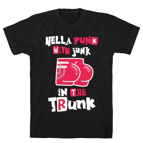 Hella Punk with Junk in the Trunk T-Shirt