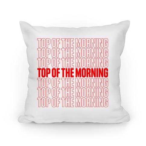 "Top Of the Morning" Thank You Bag Parody Pillow