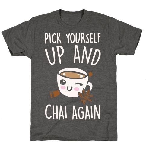 Pick Yourself Up and Chai Again White Print T-Shirt