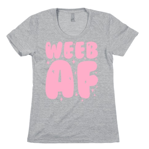 Weeb AF Womens T-Shirt
