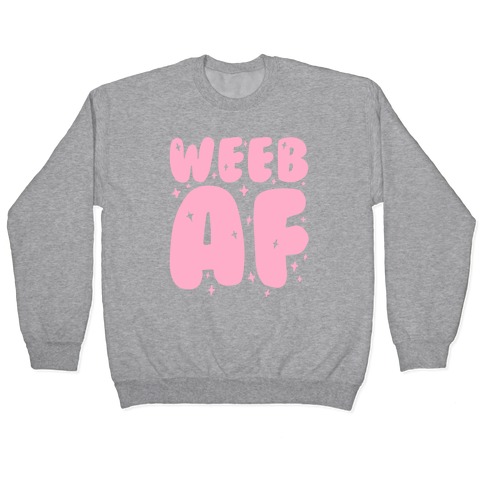 Weeb AF Pullover