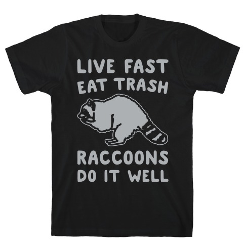 Live Fast Eat Trash Raccoons Do It Well Parody White Print T-Shirt