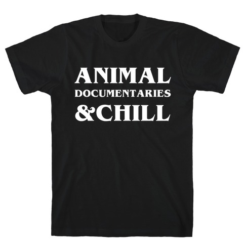 Animal Documentaries &Chill T-Shirt