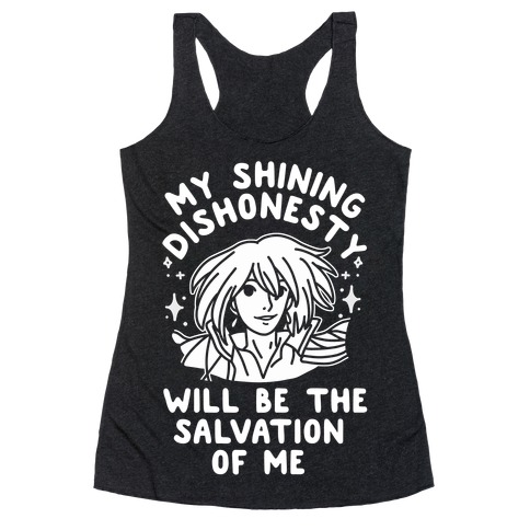 My Shining Dishonesty Will Be the Salvation of Me Racerback Tank Top