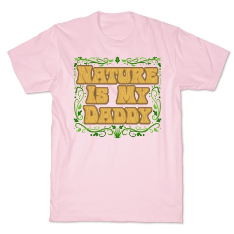 Nature Is My Daddy T-Shirt
