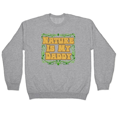 Nature Is My Daddy Pullover
