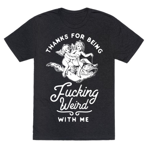 Thanks for Being F***ing Weird with Me Vintage Fish Riders T-Shirt