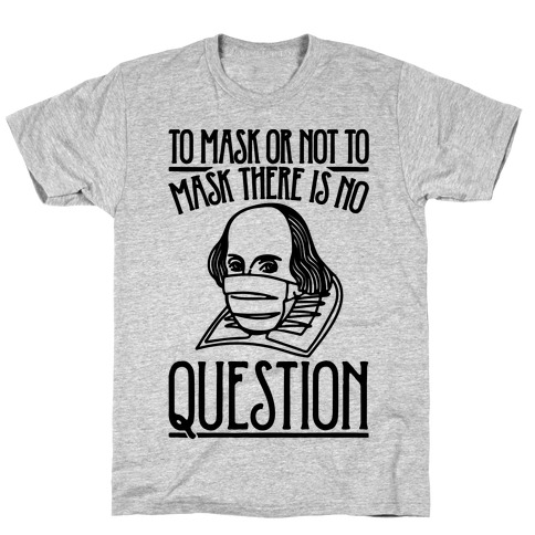 To Mask Or Not To Mask There Is No Question T-Shirt