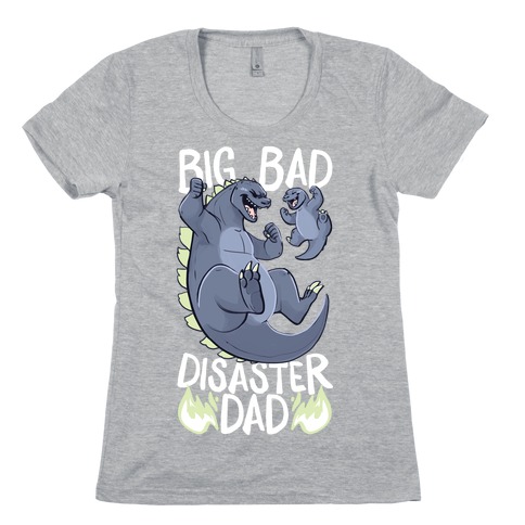 Big Bad Disaster Dad Godzilla Womens T-Shirt