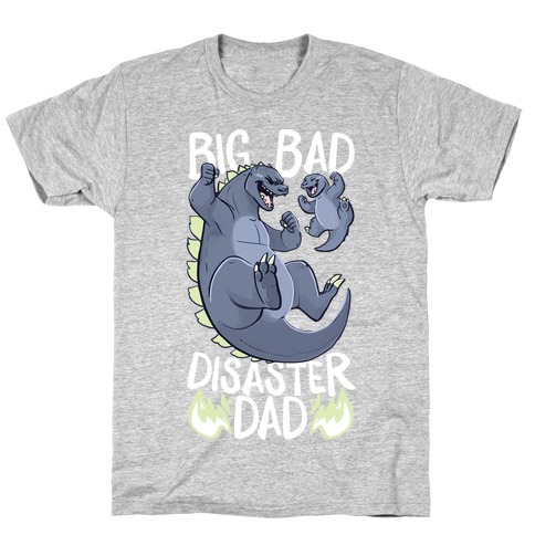 Big Bad Disaster Dad Godzilla T-Shirt