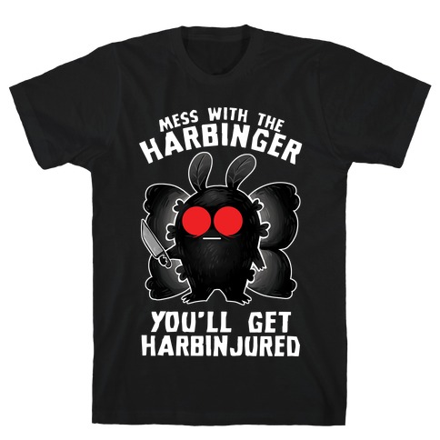 Mess With The Harbinger, You'll Get Harbinjured T-Shirt
