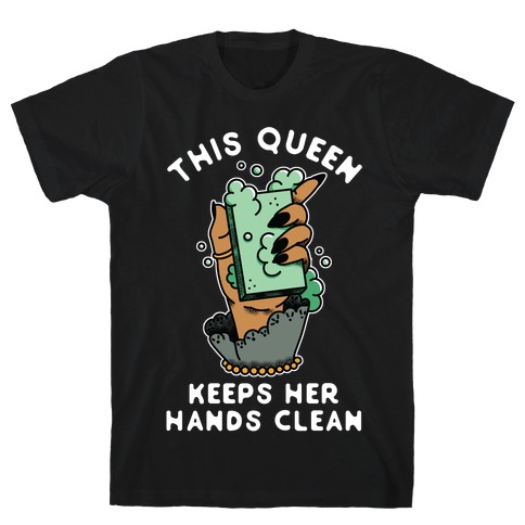 This Queen Keeps Her Hands Clean T-Shirt