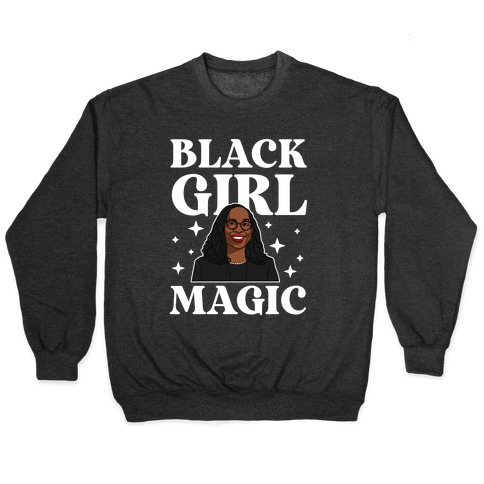 Black Girl Magic (Ketanji Brown) Pullover