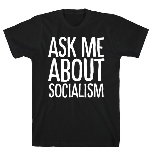 Ask Me About Socialism T-Shirt